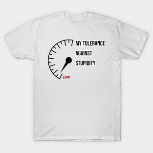 My tolerance against stupidity T-Shirt